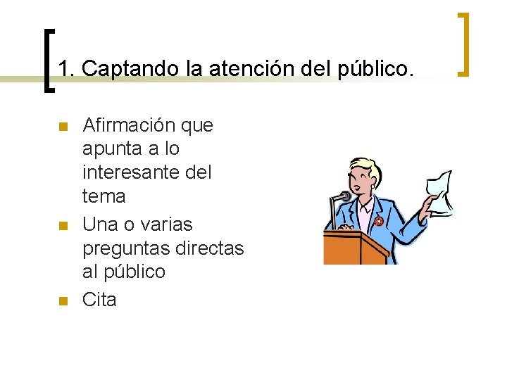 1. Captando la atención del público. n n n Afirmación que apunta a lo