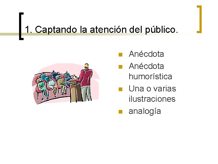 1. Captando la atención del público. n n Anécdota humorística Una o varias ilustraciones