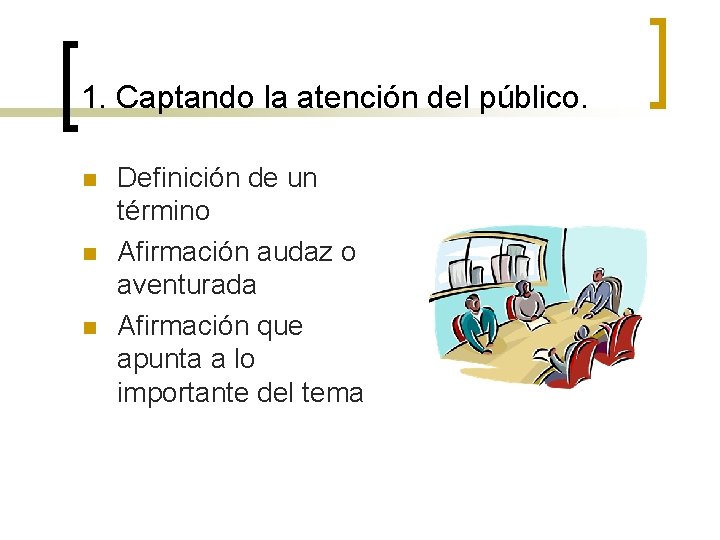 1. Captando la atención del público. n n n Definición de un término Afirmación