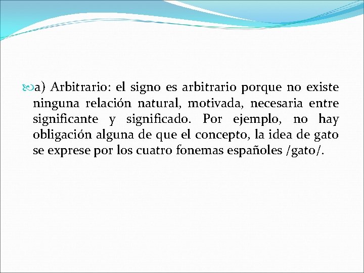  a) Arbitrario: el signo es arbitrario porque no existe ninguna relación natural, motivada,