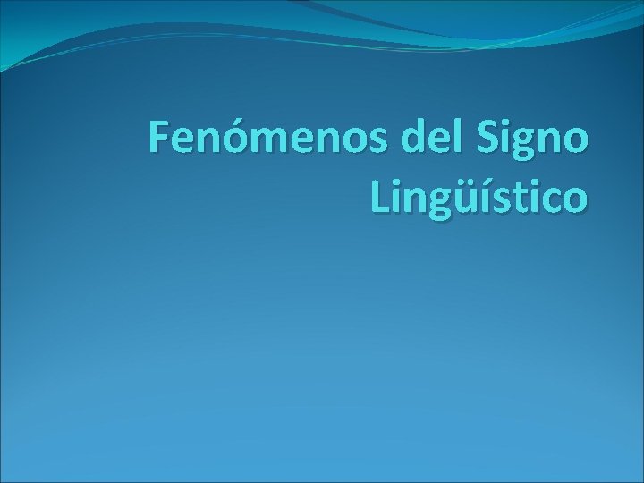 Fenómenos del Signo Lingüístico 