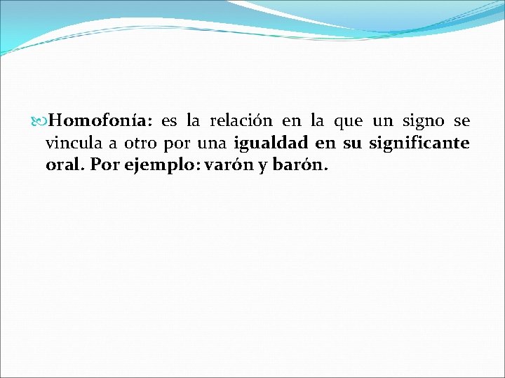  Homofonía: es la relación en la que un signo se vincula a otro