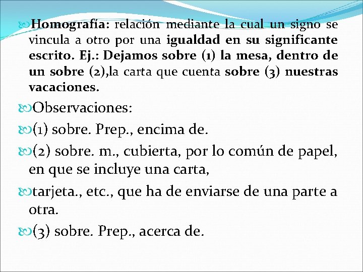  Homografía: relación mediante la cual un signo se vincula a otro por una