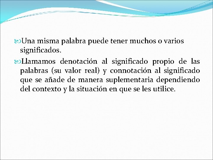  Una misma palabra puede tener muchos o varios significados. Llamamos denotación al significado