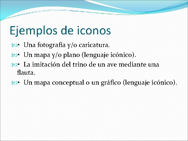Ejemplos de iconos • Una fotografía y/o caricatura. • Un mapa y/o plano (lenguaje