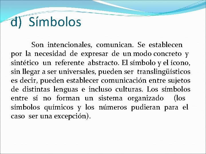 d) Símbolos Son intencionales, comunican. Se establecen por la necesidad de expresar de un