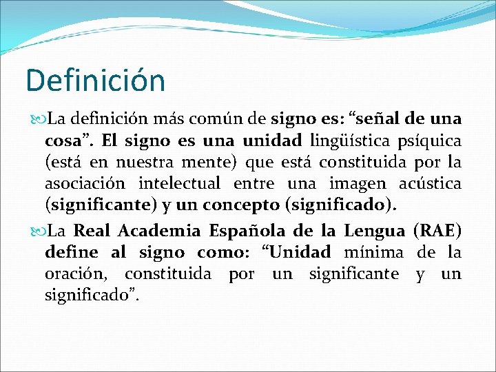 Definición La definición más común de signo es: “señal de una cosa”. El signo