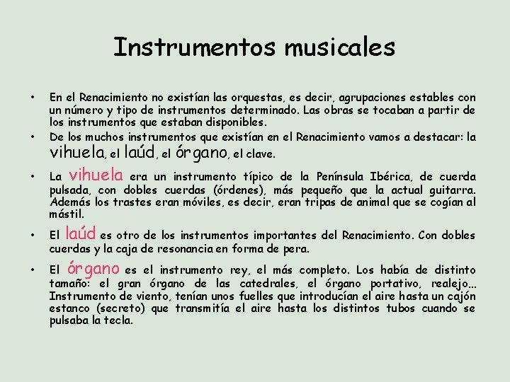 Instrumentos musicales • • • En el Renacimiento no existían las orquestas, es decir,
