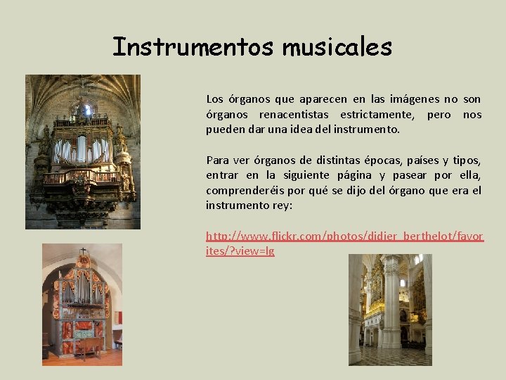 Instrumentos musicales Los órganos que aparecen en las imágenes no son órganos renacentistas estrictamente,