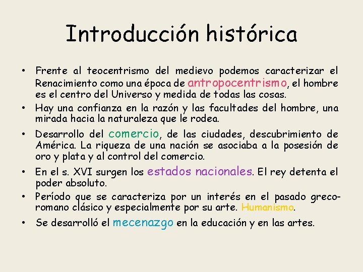 Introducción histórica • Frente al teocentrismo del medievo podemos caracterizar el Renacimiento como una