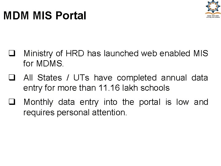 MDM MIS Portal q Ministry of HRD has launched web enabled MIS for MDMS. MDM MIS Portal q Ministry of HRD has launched web enabled MIS for MDMS.