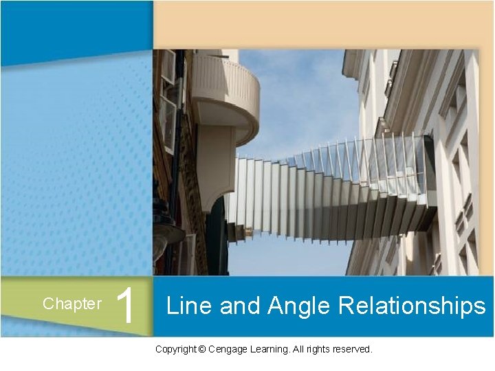 Line and Angle Relationships Chapter 1 Line and Angle Relationships Copyright © Cengage Learning.