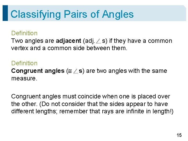 Classifying Pairs of Angles Definition Two angles are adjacent (adj. s) if they have