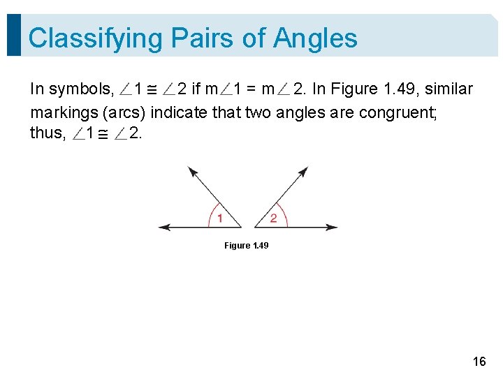 Classifying Pairs of Angles In symbols, 1 2 if m 1 = m 2.