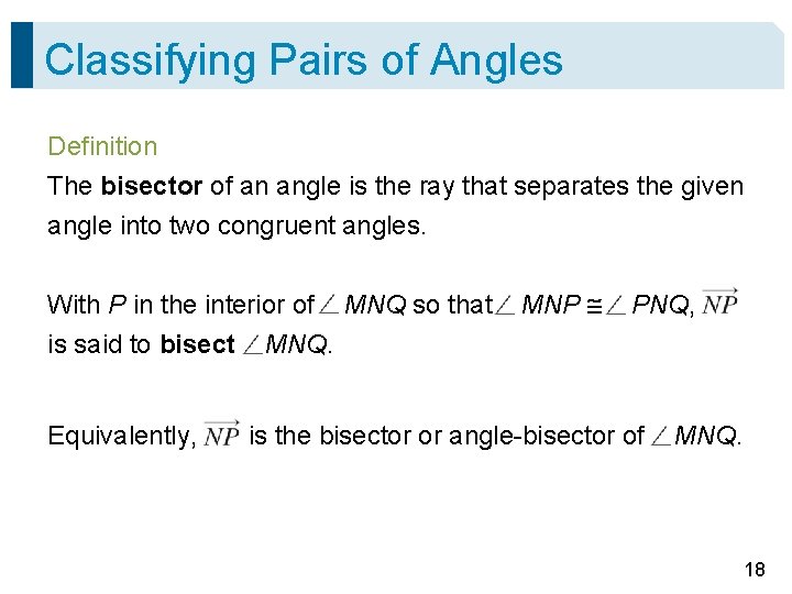 Classifying Pairs of Angles Definition The bisector of an angle is the ray that