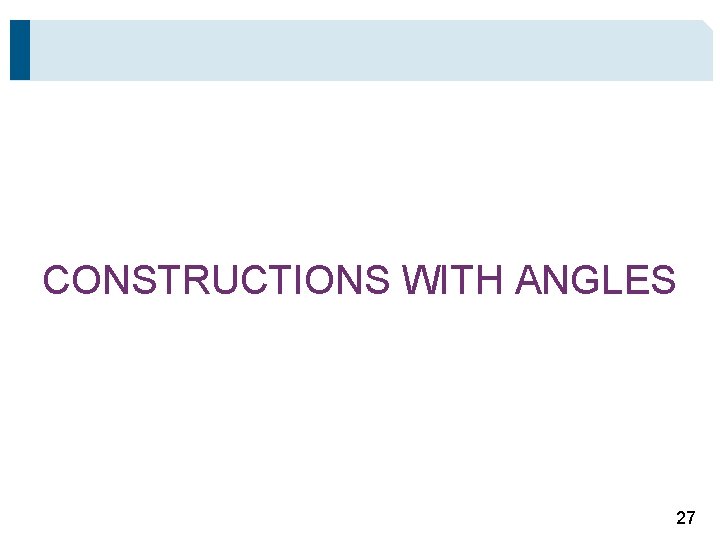 CONSTRUCTIONS WITH ANGLES 27 