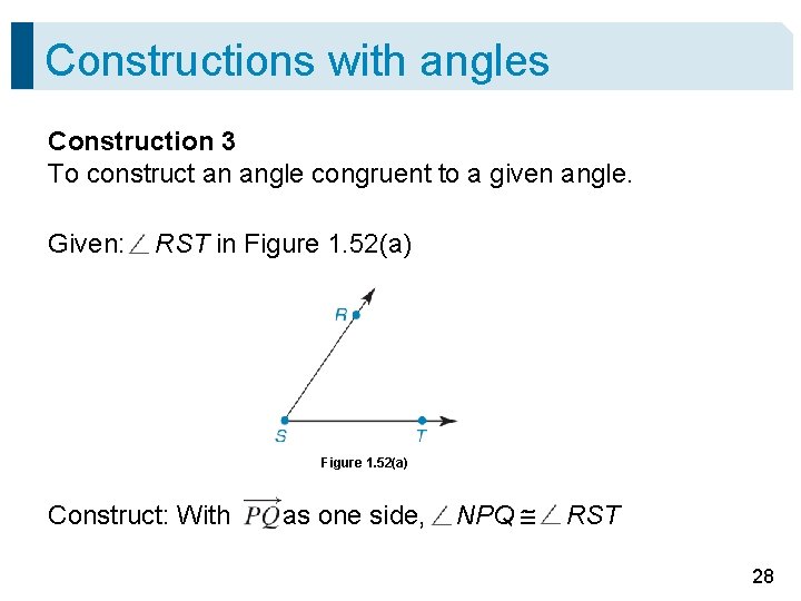 Constructions with angles Construction 3 To construct an angle congruent to a given angle.