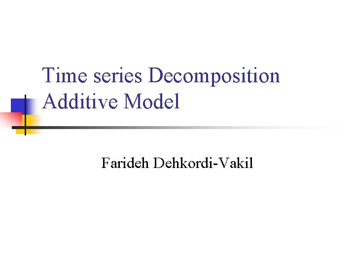 Time series Decomposition Additive Model Farideh Dehkordi-Vakil 