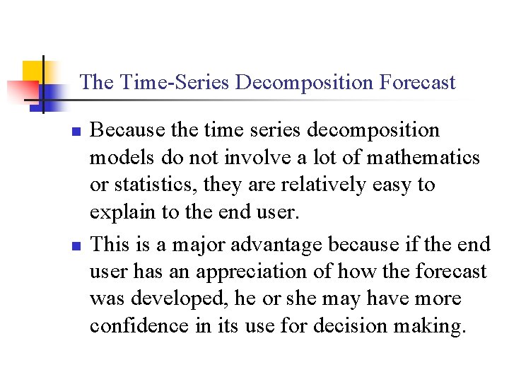 The Time-Series Decomposition Forecast n n Because the time series decomposition models do not