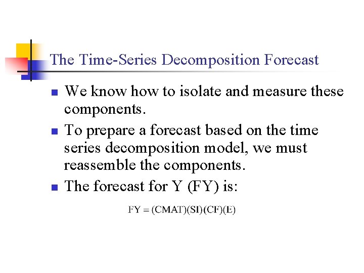 The Time-Series Decomposition Forecast n n n We know how to isolate and measure