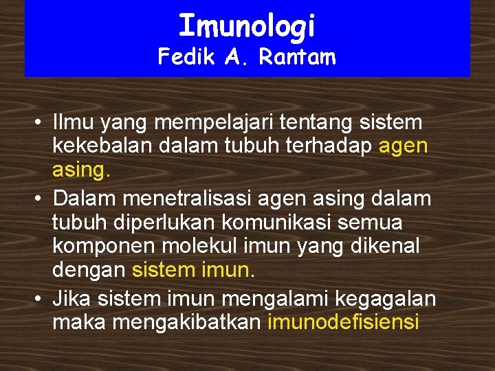 Imunologi Fedik A. Rantam • Ilmu yang mempelajari tentang sistem kekebalan dalam tubuh terhadap
