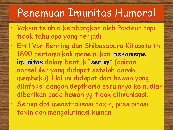 Penemuan Imunitas Humoral • Vaksin telah dikembangkan oleh Pasteur tapi tidak tahu apa yang