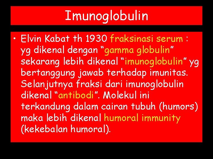 Imunoglobulin • Elvin Kabat th 1930 fraksinasi serum : yg dikenal dengan “gamma globulin”