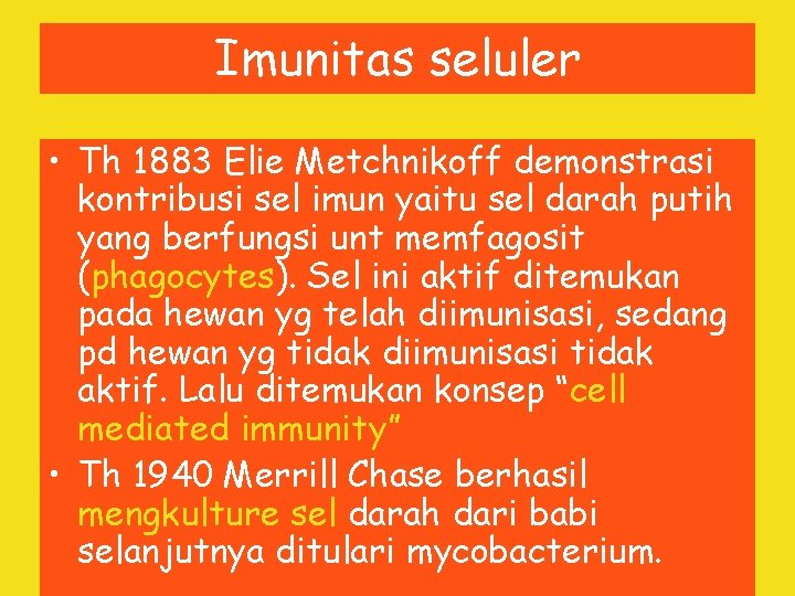 Imunitas seluler • Th 1883 Elie Metchnikoff demonstrasi kontribusi sel imun yaitu sel darah