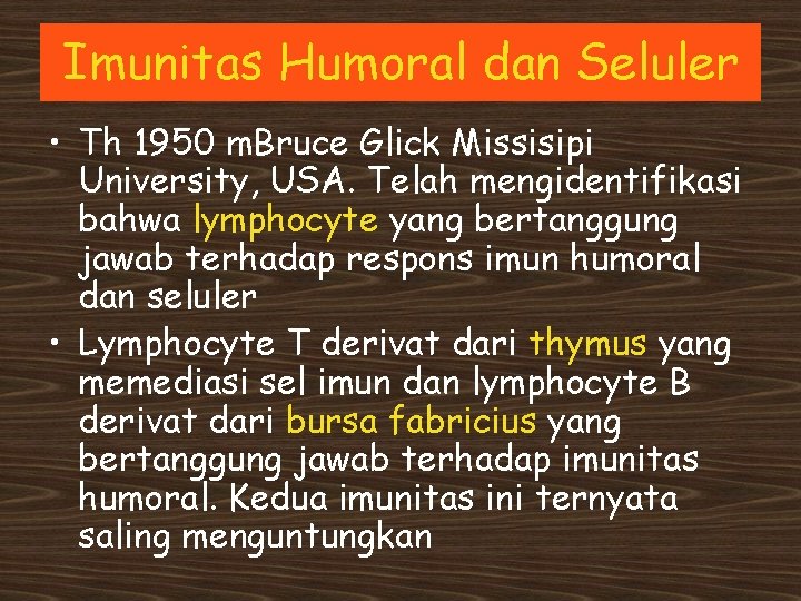 Imunitas Humoral dan Seluler • Th 1950 m. Bruce Glick Missisipi University, USA. Telah