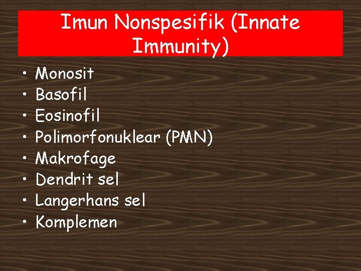 Imun Nonspesifik (Innate Immunity) • • Monosit Basofil Eosinofil Polimorfonuklear (PMN) Makrofage Dendrit sel