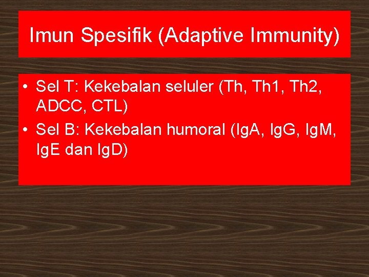 Imun Spesifik (Adaptive Immunity) • Sel T: Kekebalan seluler (Th, Th 1, Th 2,
