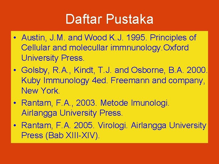 Daftar Pustaka • Austin, J. M. and Wood K. J. 1995. Principles of Cellular