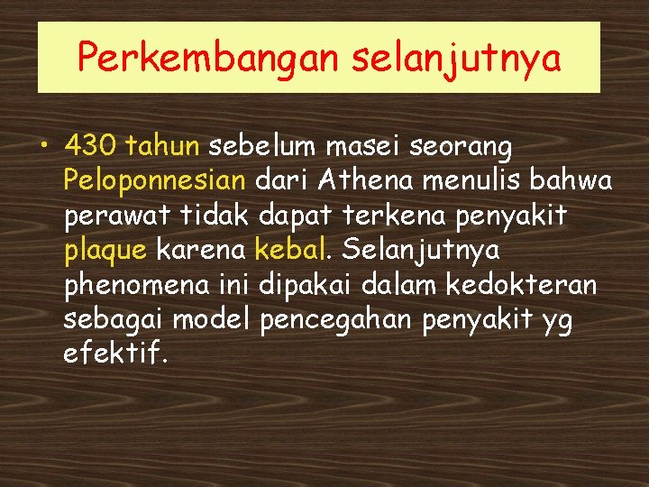 Perkembangan selanjutnya • 430 tahun sebelum masei seorang Peloponnesian dari Athena menulis bahwa perawat