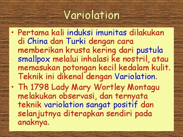 Variolation • Pertama kali induksi imunitas dilakukan di China dan Turki dengan cara memberikan