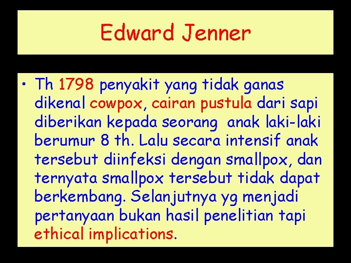 Edward Jenner • Th 1798 penyakit yang tidak ganas dikenal cowpox, cairan pustula dari
