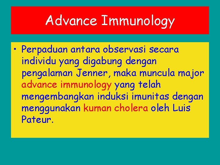 Advance Immunology • Perpaduan antara observasi secara individu yang digabung dengan pengalaman Jenner, maka