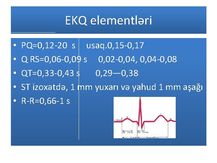 EKQ elementləri • • • PQ=0, 12 -20 s usaq. 0, 15 -0, 17