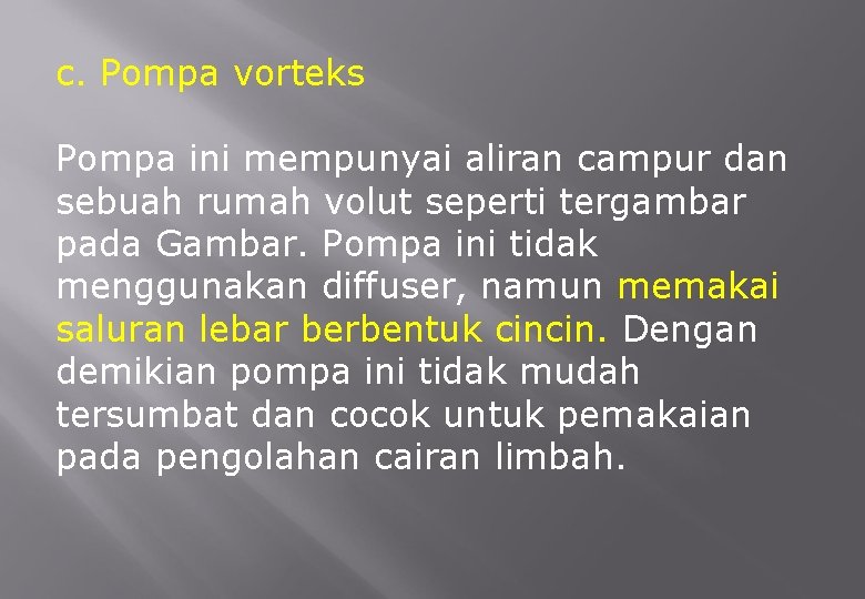 c. Pompa vorteks Pompa ini mempunyai aliran campur dan sebuah rumah volut seperti tergambar