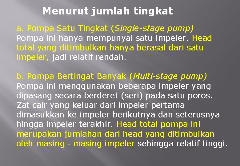 Menurut jumlah tingkat a. Pompa Satu Tingkat (Single-stage pump) Pompa ini hanya mempunyai satu