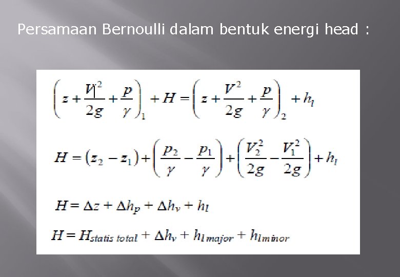 Persamaan Bernoulli dalam bentuk energi head : 