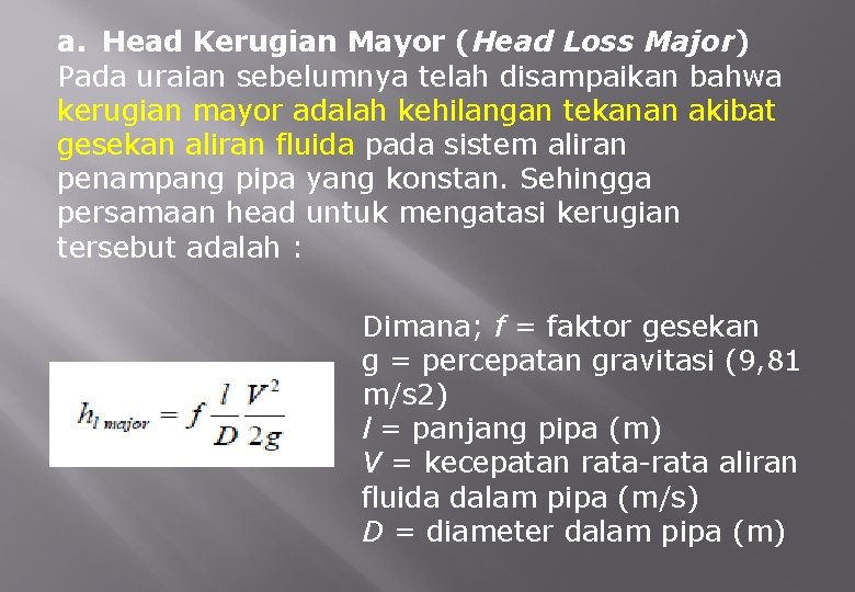 a. Head Kerugian Mayor (Head Loss Major) Pada uraian sebelumnya telah disampaikan bahwa kerugian