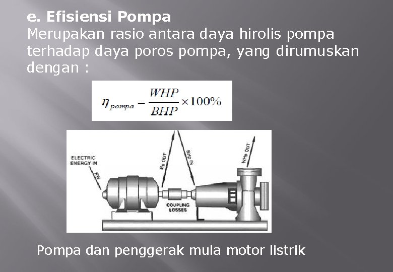 e. Efisiensi Pompa Merupakan rasio antara daya hirolis pompa terhadap daya poros pompa, yang