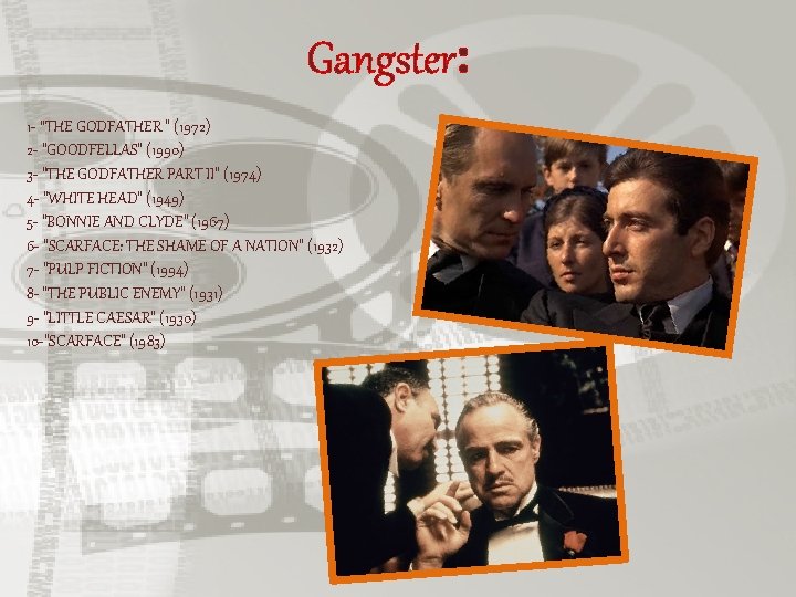 Gangster: 1 - “THE GODFATHER " (1972) 2 - "GOODFELLAS" (1990) 3 - "THE