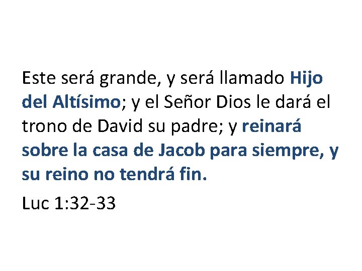 Este será grande, y será llamado Hijo del Altísimo; y el Señor Dios le