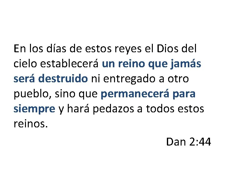 En los días de estos reyes el Dios del cielo establecerá un reino que