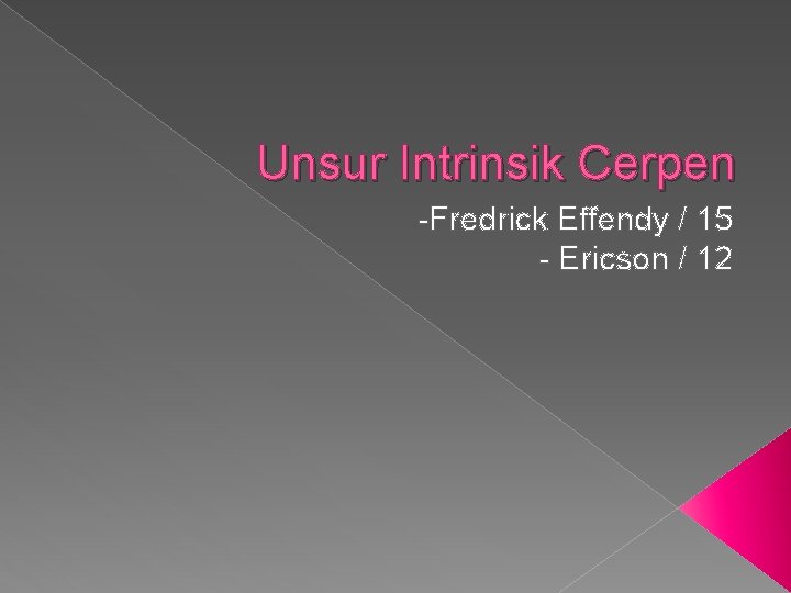 Unsur Intrinsik Cerpen -Fredrick Effendy / 15 - Ericson / 12 