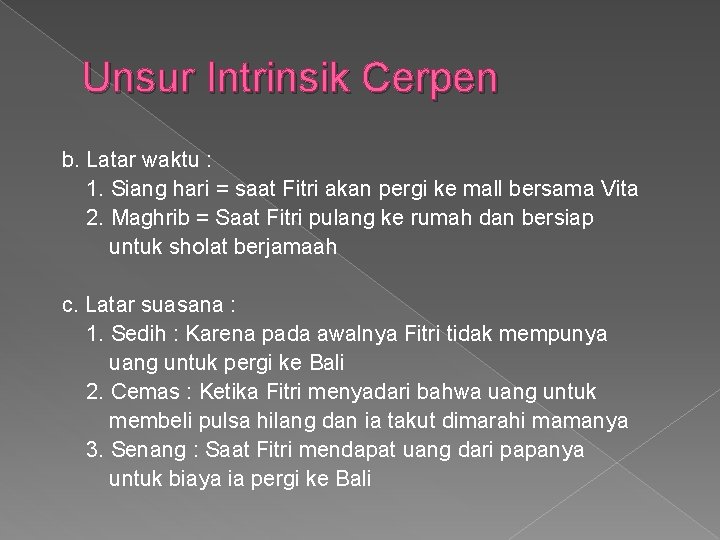 Unsur Intrinsik Cerpen b. Latar waktu : 1. Siang hari = saat Fitri akan