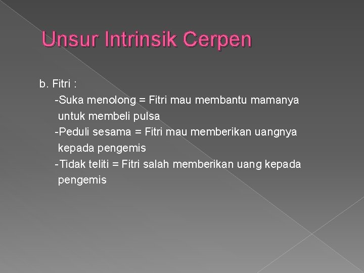 Unsur Intrinsik Cerpen b. Fitri : -Suka menolong = Fitri mau membantu mamanya untuk