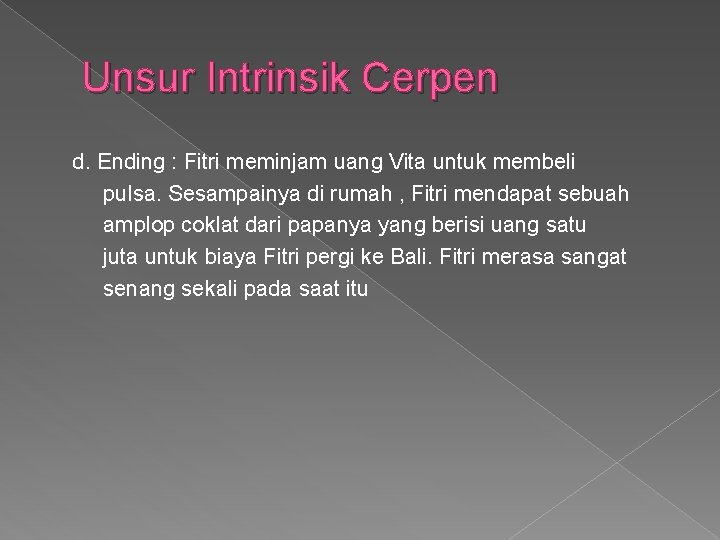 Unsur Intrinsik Cerpen d. Ending : Fitri meminjam uang Vita untuk membeli pulsa. Sesampainya