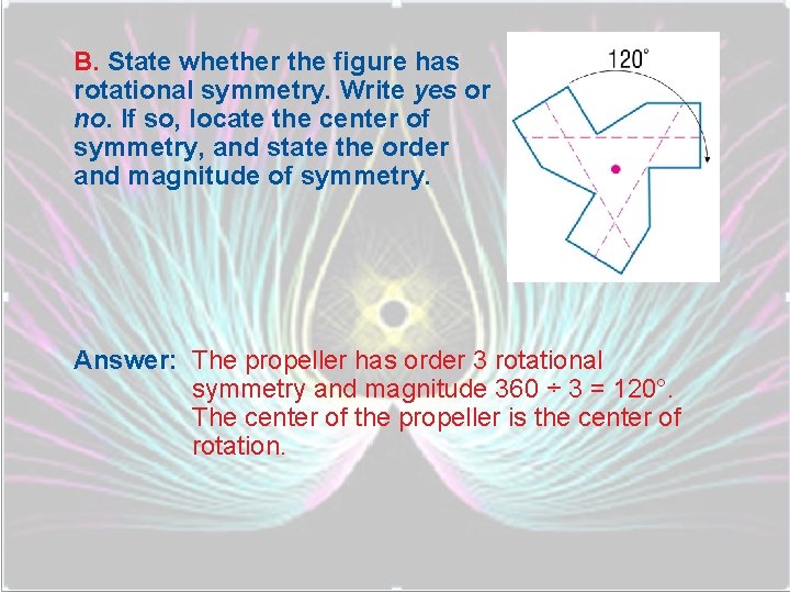 B. State whether the figure has rotational symmetry. Write yes or no. If so,